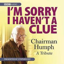 I'm Sorry I Haven't a Clue: Chairman Humph: A Tribute (Fry)